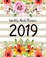 Weekly Meal Planner 2019: A Year - 365 Daily - 52 Week 2019 Calendar Meal Planner Daily Weekly and Monthly For Track & Plan Your Meals Food Planner Jan 2019 - Dec 2019 | Watercolor Floral Design 1792198000 Book Cover