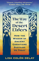 The Way of the Desert Elders: How the Wisdom of Ancient Christians Sustains Us Today B0FCCBZZPT Book Cover