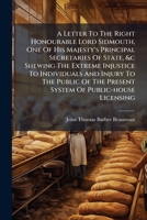 A Letter to the Right Honourable Lord Sidmouth, One of His Majesty's Principal Secretaries of State, &C Shewing the Extreme Injustice to Individuals and Injury to the Public of the Present System of P 1176056522 Book Cover