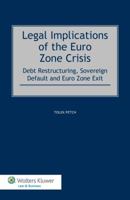 Legal Implications of the Euro Zone Crisis: Debt Restructuring, Sovereign Default and Euro Zone Exit 9041148442 Book Cover
