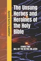 The Unsung Heroes and Heroines of the Holy Bible 1516964098 Book Cover