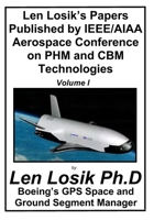 Len Losik's Papers Published by IEEE/AIAA Aerospace Conference on Phm and Cbm Technologies Volume I: How to Identify Premature Aging in Spacecraft Equipment for Replacement 1983635952 Book Cover