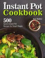 Instant Pot Cookbook: 500 Quick Instant Pot Recipes for Smart People 1984932667 Book Cover