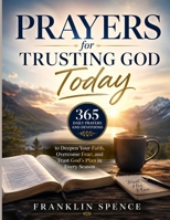 Prayers for Trusting God Today: 365 Daily Prayers and Devotions to Deepen Your Faith, Overcome Fear, and Trust God's Plan in Every Season B0H5LB78VS Book Cover