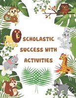 Scholastic Success With Activities: scholastic pre kindergarten ctivities, preschool workbook,mazes,puzzels,crossword,wordsearch, math, IQ Games, Problem-Solving, Brain Games for Clever Kids,and more. B08YQM3Q7Q Book Cover