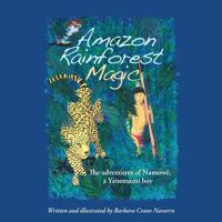 Amazon Rainforest Magic: The Adventures of Namow�, a Yanomami Boy 2954746114 Book Cover