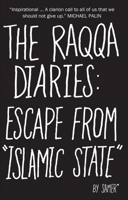 The Raqqa Diaries: Escape from Islamic State 1566560055 Book Cover