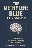The Methylene Blue Handbook: 21 Days to Boost Brain Power, Energy, and Longevity B0FF31KQ56 Book Cover