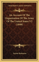 An Account Of The Organization Of The Army Of The United States V2 0548880883 Book Cover