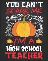 You Can't Scare Me I'm A High School Teacher: Teacher planner - Halloween gift for High School Teachers - Funny High School Teacher Halloween Gift - Teacher Halloween Costume (8x10 Grey, 150 Pages) 1693822083 Book Cover