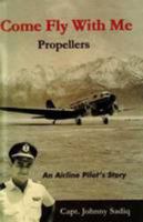 Come Fly with Me: Propellers: An Airline Pilot's Story 9698784489 Book Cover