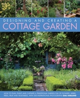 Create a Cottage Garden: Design, Plant and Cultivate a Traditional Garden Full of Flowers, Herbs, Fruit and Vegetables. 1903141710 Book Cover