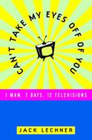 Can't Take My Eyes Off of You: One Man, Seven Days, Twelve Televisions 0609606816 Book Cover