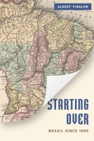 Starting Over: Brazil Since 1985 (A Brookings Latin America Initiative) 0815725418 Book Cover