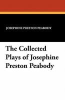 The Collected Plays of Josephine Preston Peabody (Mrs. Lionel S. Marks): With a Foreword (Classic Reprint) B0008582S4 Book Cover