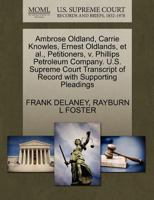 Ambrose Oldland, Carrie Knowles, Ernest Oldlands, et al., Petitioners, v. Phillips Petroleum Company. U.S. Supreme Court Transcript of Record with Supporting Pleadings 1270365983 Book Cover