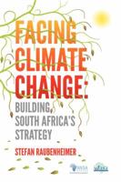 Facing Climate Change. Building South Africa's Strategy 1920409521 Book Cover
