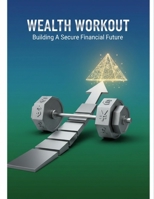 Wealth Workout: Building A Secure Financial Future B0GBBHGWVF Book Cover