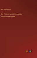 Die Volkswirtschaftslehre oder National-Oekonomik (German Edition) 3744603474 Book Cover