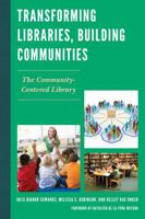 Transforming Libraries, Building Communities: The Community-Centered Library 0810891816 Book Cover