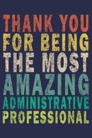 Thank You For Being The Most Amazing Administrative Professional: Funny Vintage Coworker Gifts Journal 1698993145 Book Cover