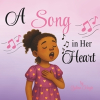A Song in Her Heart: A Children’s Book About Courage, Confidence, and Believing in Yourself 1990420230 Book Cover