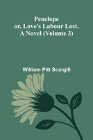 Penelope: or, Love's labour lost. A novel (Volume 3) 9375360814 Book Cover