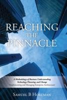 Reaching the Pinnacle: A Methodology of Business Understanding, Technology Planning, and Change (Implementing and Managing Enterprise Architecture) 0615669875 Book Cover