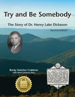 Try and Be Somebody: The Story of Dr. Henry Lake Dickason 1888215372 Book Cover