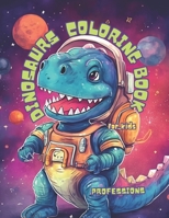 Dinosaurs Coloring Book for Kids: Professions B0C6BQM2CN Book Cover