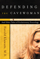 Defending the Cavewoman: And Other Tales of Evolutionary Neurology 0393048314 Book Cover