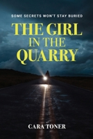 The Girl in the Quarry: An Addictive Psychological Thriller B0GYP3YX2Y Book Cover