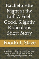 Bachelorette Night at the Loft A Feel-Good, Slightly Ridiculous Short Story: A Feel-Good, Slightly Ridiculous Short Story of Friendship, Foot Rubs, and One Very Willing Coffee Table B0GLP44J1F Book Cover