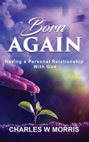 Born Again: Having a Personal Relationship with God B0GR22G4ZZ Book Cover