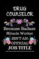 Drug counselor Because Badass Miracle Worker Isn't an Official Job Title: Lined Journal Notebook Gift for Drug counselor. Notebook / Diary / Thanksgiving & Christmas Gift For Drug counselor 1711857408 Book Cover