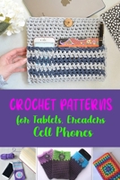 Crochet Patterns for Tablets, Ereaders, Cell Phones B08BWHQC1M Book Cover