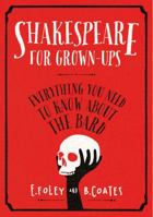 Shakespeare for Grown-ups: Everything you Need to Know about the Bard 0224098551 Book Cover