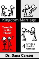 Kingdom Marriage: Trouble in the Flesh, 4 Keys to A Healthy Marriage 098592442X Book Cover