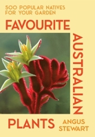 Favourite Australian Plants: 500 Popular Natives for Your Garden 1761471872 Book Cover
