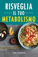 Risveglia il Tuo Metabolismo: Mangia Di Più E Perdi Peso Eliminando Il Grasso Ostinato In Eccesso. Sfrutta Il Potere Del Cibo Per Ripristinare Il Tuo Metabolismo. B08LJZLQ19 Book Cover