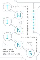 Twining: Critical and Creative Approaches to Hypertext Narratives 1943208247 Book Cover