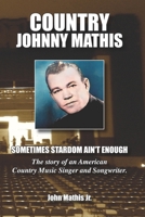 Country Johnny Mathis: Sometimes Stardom Ain't Enough B0CQLTPYJP Book Cover