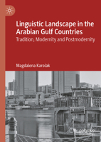 Linguistic Landscape in the Arabian Gulf Countries: Tradition, Modernity and Postmodernity 3032328721 Book Cover