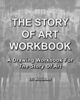 The Story of Art Workbook: A Supplemental Workbook for the Story of Art by E.H. Gombrich 1523839643 Book Cover