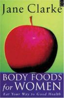 Body Foods for Women: Eat Your Way to Good Health 0752809229 Book Cover