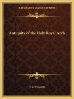 Antiquity of the Holy Royal Arch 0766155722 Book Cover