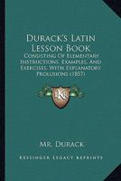 Durack's Latin Lesson Book: Consisting Of Elementary Instructions, Examples, And Exercises, With Explanatory Prolusions 1145028640 Book Cover