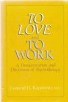 To love and to work: A demonstration and discussion of psychotherapy 0876689772 Book Cover