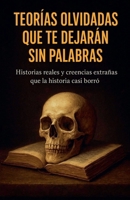 Teorías olvidadas que te dejarán sin palabras (Spanish Edition) B0FNC3Z3J6 Book Cover