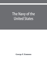 The navy of the United States, from the commencement, 1775 to 1853; with a brief history of each vessel's service and fate as appears upon record. 9353929776 Book Cover